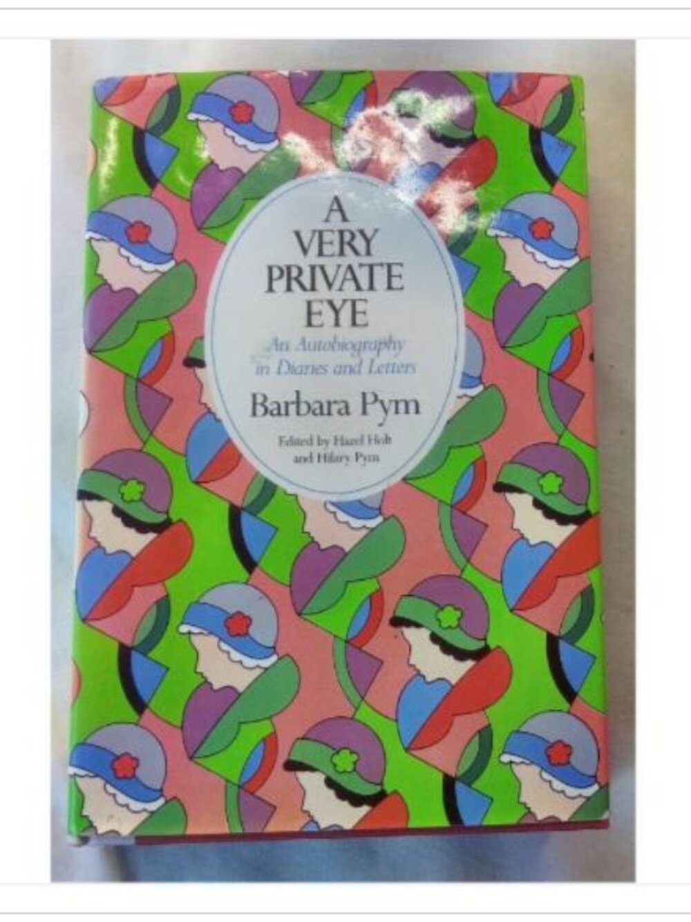 A Very Private Eye: An Autobiography in Diaries and Letters Barbara Pym 1984
